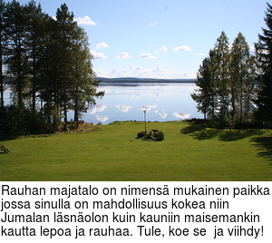 Rauhan majatalo on nimens mukainen paikka, jossa sinulla on mahdollisuus kokea niin Jumalan lsnolon kuin kauniin maisemankin kautta lepoa ja rauhaa. Tule, koe se  ja viihdy!